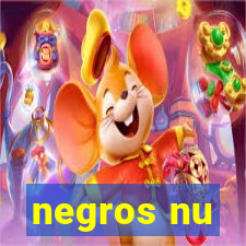 negros nu